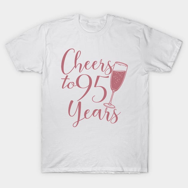 Cheers To 95 Years - 95th Birthday - Anniversary T-Shirt by Art Like Wow Designs